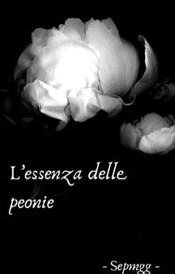 L'essenza delle peonie  ~COMPLETA~