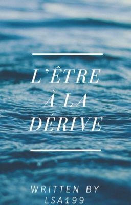 L'être à la dérive.