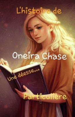 L'histoire de Oneira Chase, une déesse... Particulière 