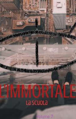 L'IMMORTALE 7:La scuola