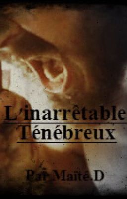 L'inarrêtable Ténébreux - Tome 1