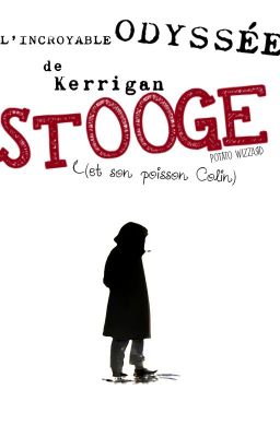 L'INCROYABLE ODYSSÉE de Kerrigan STOOGE (et son poisson Colin)