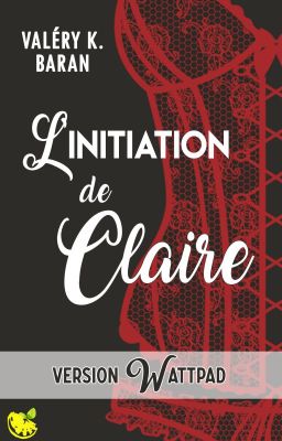 L'initiation de Claire - Version Wattpad (roman édité chez Harlequin)