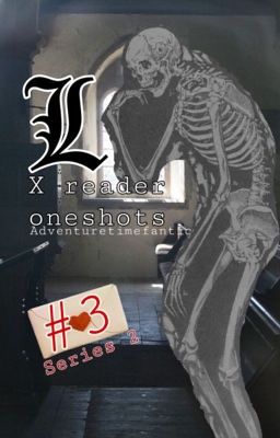 L Lawliet x Reader Oneshots 3  // Series 2 • Death Note [COMPLETED]