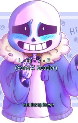 L - O - V - E   (Sans X Reader)   * ON HOLD *