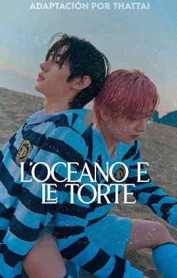 ꒰ L'oceano e le torte ៸៸  sᴜɴɢsᴜɴ ᵃᵈᵃᵖᵗ •