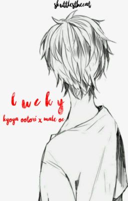 L U C K Y // kyoya ootori x male oc