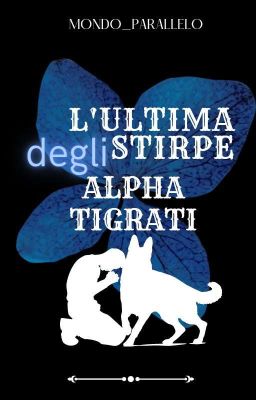  L'ultima stirpe degli Alpha tigrati  / Terminata