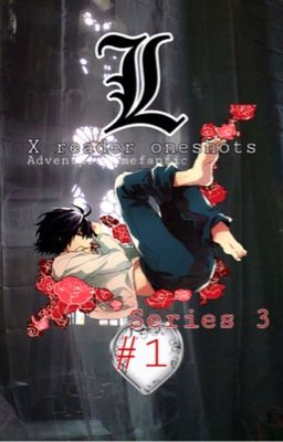 L x Reader oneshots 1 // series 3 • Death Note