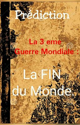 La 3 eme Guerre Mondiale : La Fin du Monde.