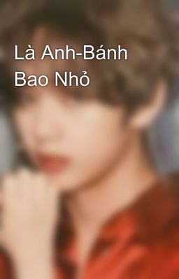 Là Anh-Bánh Bao Nhỏ