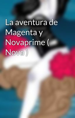 La aventura de Magenta y Novaprime ( Nova )