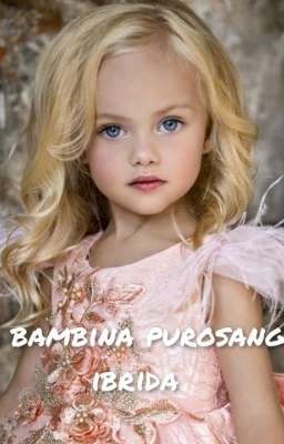 la bambina purosangue ibrida