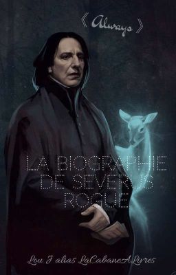 La Biographie de Severus Rogue (Snape)