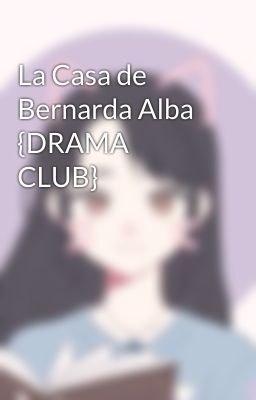 La Casa de Bernarda Alba {DRAMA CLUB}