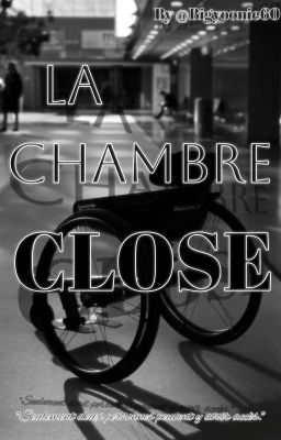 la chambre close...
