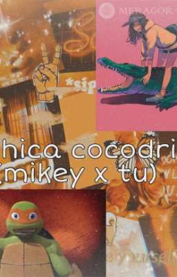 la chica cocodrilo (mikey x tu)