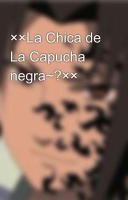 ××La Chica de La Capucha negra~?××