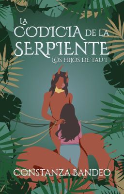 La codicia de la serpiente | Los hijos de Taú 1