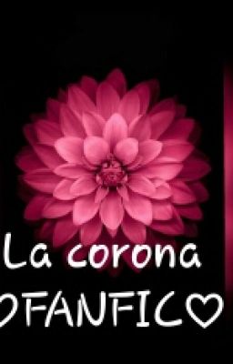 La Corona (Fanfic♡)