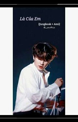 Là Của Em [Jungkook × Ami]