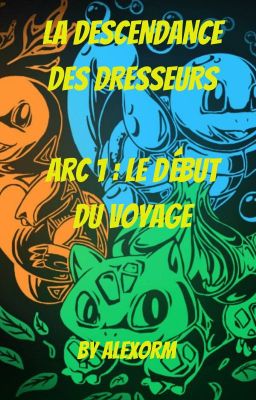 La Descendance des Dresseurs - Arc 1 : Le Début du Voyage [RELECTURE/CORRECTION]