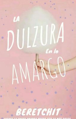 La Dulzura En Lo Amargo