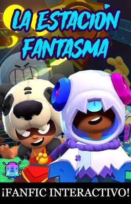 La Estación Fantasma 🎈🎃 (FANFIC INTERACTIVO DE BRAWL STARS)