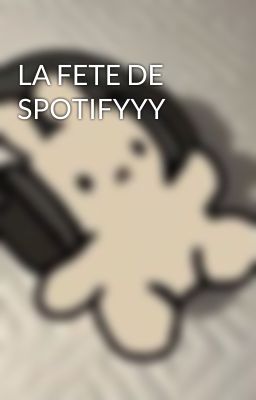 LA FETE DE SPOTIFYYY