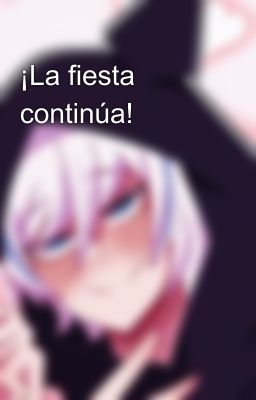 ¡La fiesta continúa!