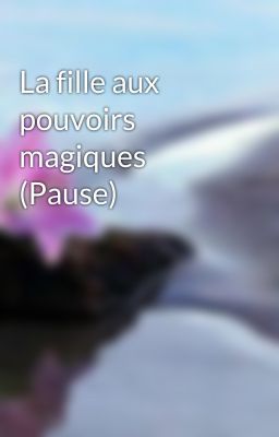 La fille aux pouvoirs magiques (Pause)