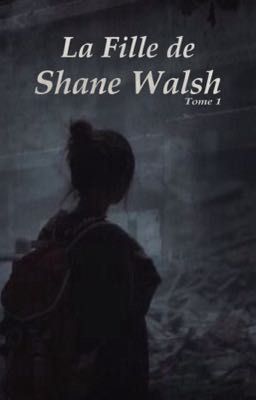 La Fille de Shane Walsh / Tome 1