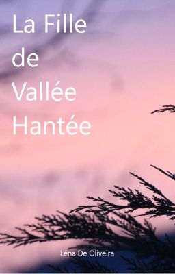 La Fille de Vallée Hantée (Terminée)