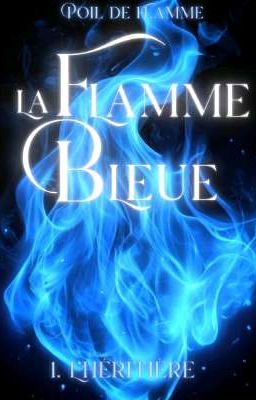 🔥🔵La Flamme Bleue - L'héritière🔵🔥