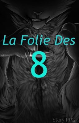 La Folie Des Huit ~ Rpg ~ Partie 1