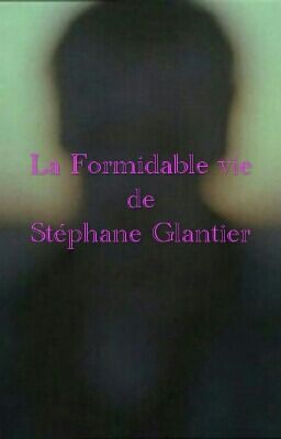 La Formidable vie de Stéphane Glantier