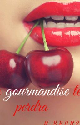 La Gourmandise Te Perdra