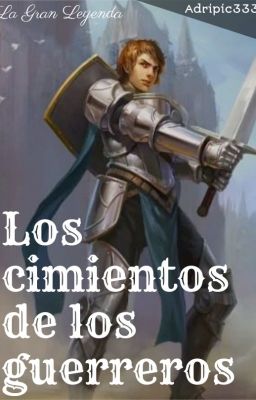 La Gran Leyenda I: Los cimientos de los guerreros