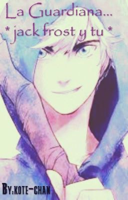 La Guardiana... * jack frost y tu *