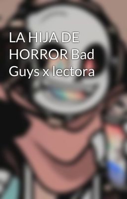 LA HIJA DE HORROR Bad Guys x lectora