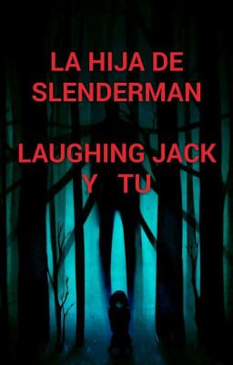 LA HIJA DE SLENDERMAN         (LAUGHING JACK Y TU)