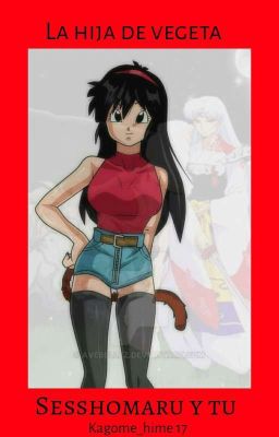 La Hija De Vegeta  Sesshomaru  Y Tu 