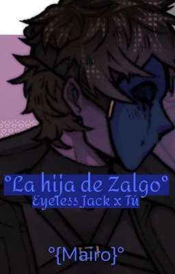 °La hija de Zalgo° ~ Eyeless Jack x Tú - °{Mairo}°