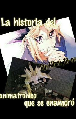 La historia del animatronico que se enamoró [Finalizada]