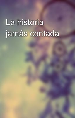 La historia jamás contada