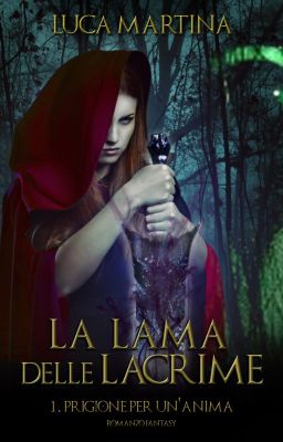 La Lama delle Lacrime -  Libro 1. Prigione per un'Anima #Wattys2016