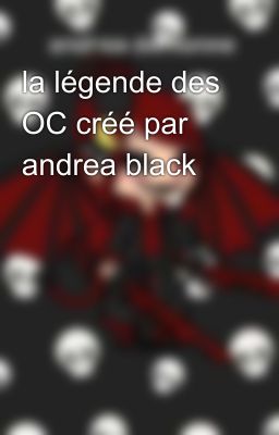 la légende des OC créé par andrea black