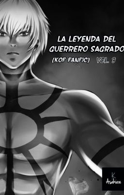 La leyenda del guerrero sagrado (kof fan fic) Vol. 3