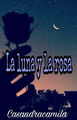 La luna y la rosa.