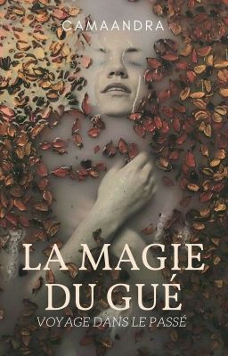 La magie du gué : voyage dans le passé